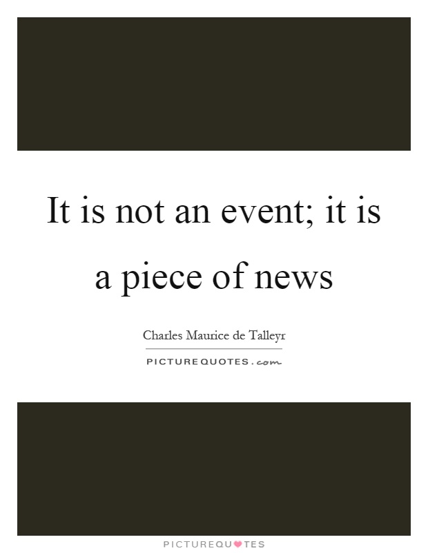 It is not an event; it is a piece of news Picture Quote #1