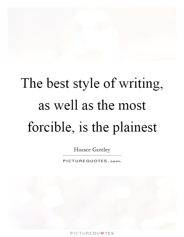 The best style of writing, as well as the most forcible, is the plainest Picture Quote #1