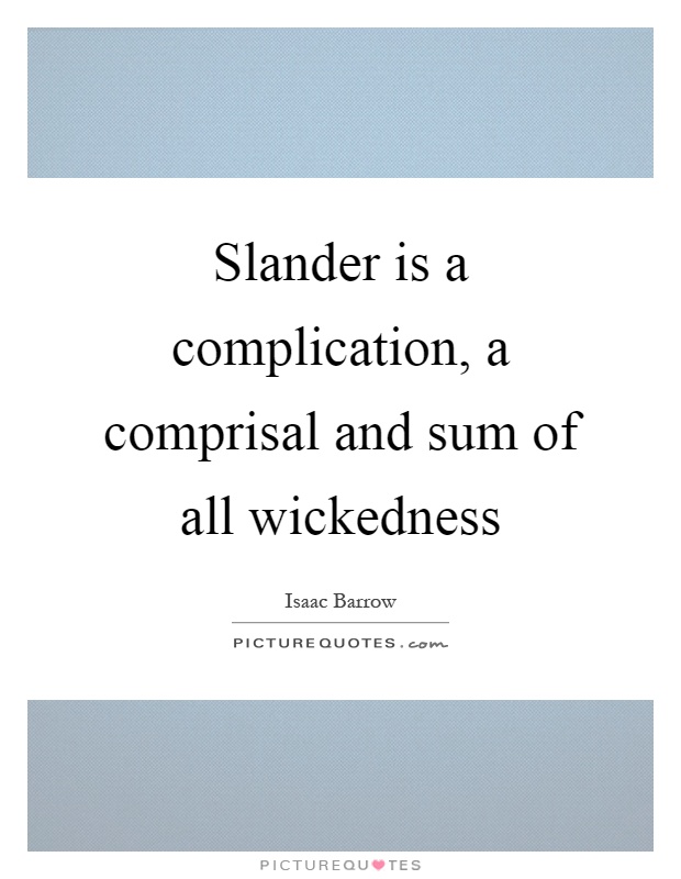 Slander is a complication, a comprisal and sum of all wickedness Picture Quote #1