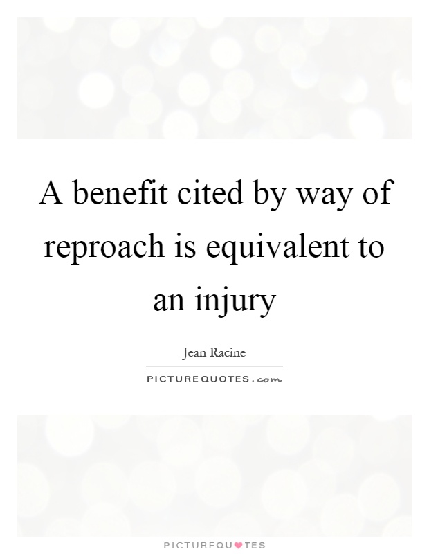 A benefit cited by way of reproach is equivalent to an injury Picture Quote #1