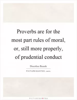 Proverbs are for the most part rules of moral, or, still more properly, of prudential conduct Picture Quote #1