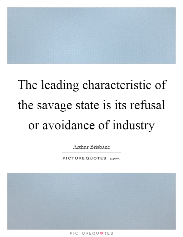 The leading characteristic of the savage state is its refusal or avoidance of industry Picture Quote #1