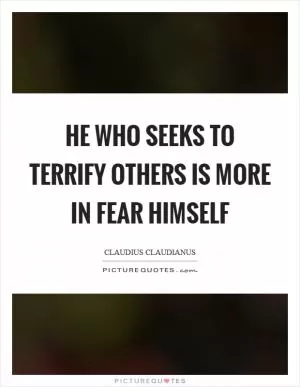 He who seeks to terrify others is more in fear himself Picture Quote #1