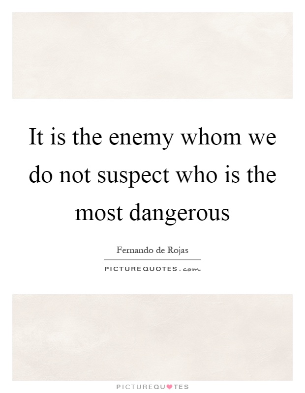 It is the enemy whom we do not suspect who is the most dangerous Picture Quote #1
