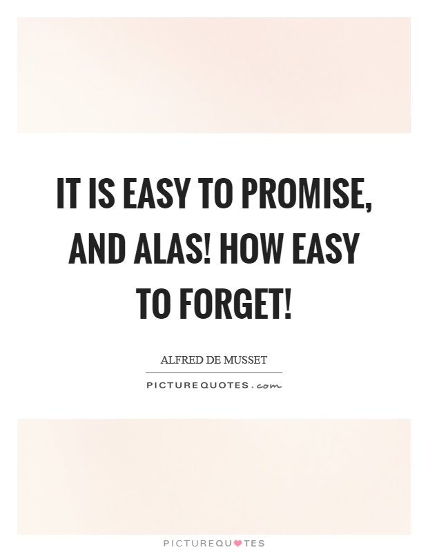 It is easy to promise, and alas! How easy to forget! Picture Quote #1