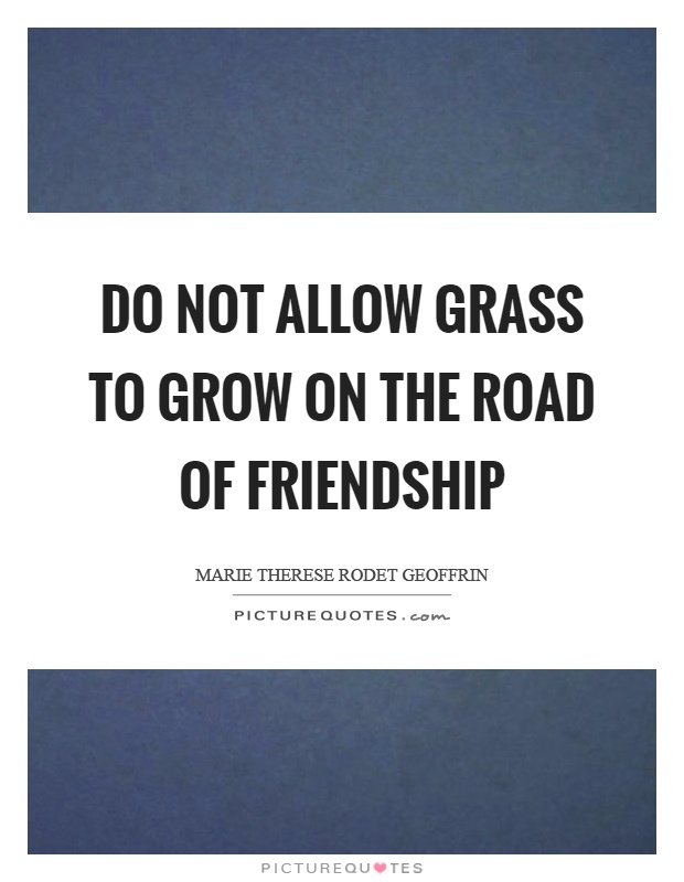Do not allow grass to grow on the road of friendship Picture Quote #1