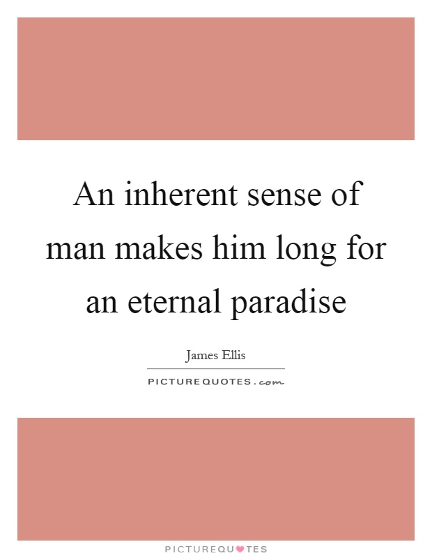 An inherent sense of man makes him long for an eternal paradise Picture Quote #1