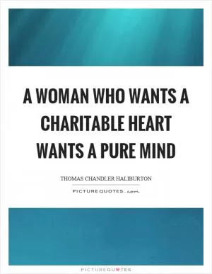 A woman who wants a charitable heart wants a pure mind Picture Quote #1