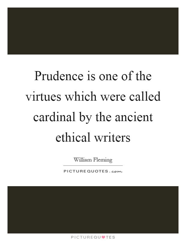 Prudence is one of the virtues which were called cardinal by the ancient ethical writers Picture Quote #1