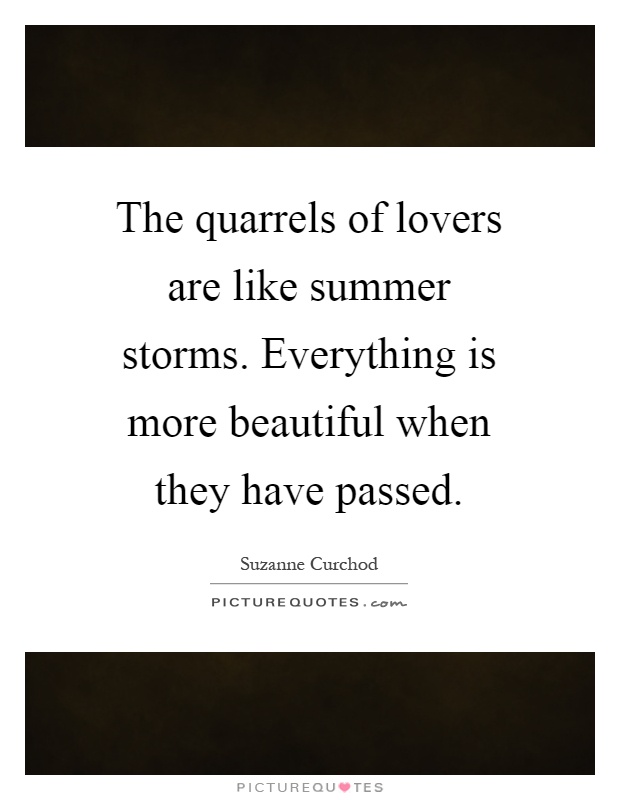 The quarrels of lovers are like summer storms. Everything is more beautiful when they have passed Picture Quote #1