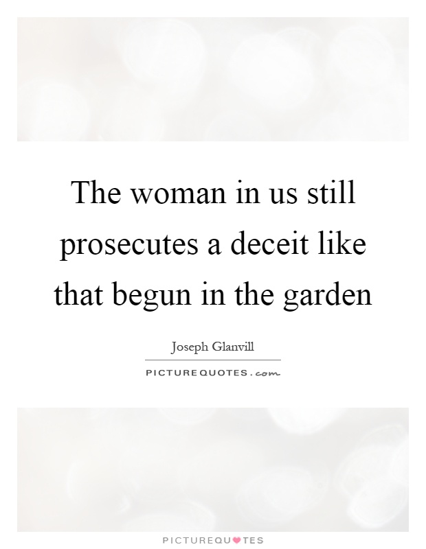 The woman in us still prosecutes a deceit like that begun in the garden Picture Quote #1