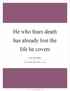 He who fears death has already lost the life he covets Picture Quote #1