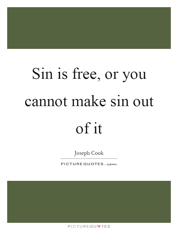 Sin is free, or you cannot make sin out of it Picture Quote #1