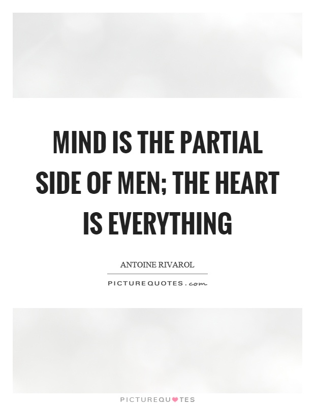 Mind is the partial side of men; the heart is everything Picture Quote #1