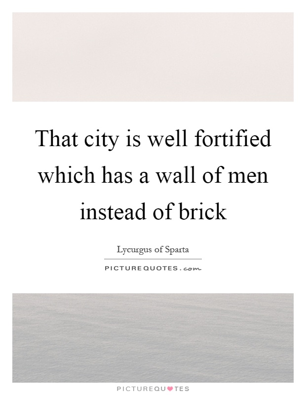 That city is well fortified which has a wall of men instead of brick Picture Quote #1
