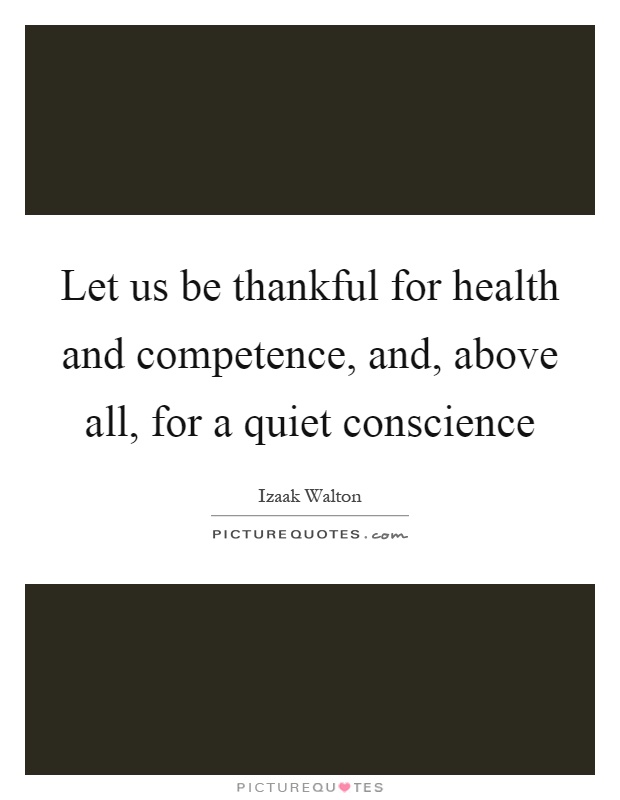 Let us be thankful for health and competence, and, above all, for a quiet conscience Picture Quote #1