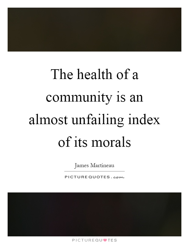 The health of a community is an almost unfailing index of its morals Picture Quote #1