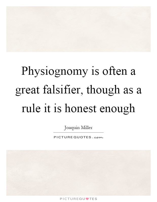 Physiognomy is often a great falsifier, though as a rule it is honest enough Picture Quote #1