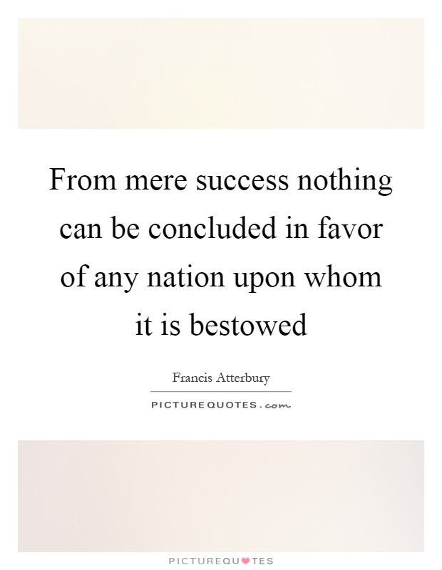From mere success nothing can be concluded in favor of any nation upon whom it is bestowed Picture Quote #1