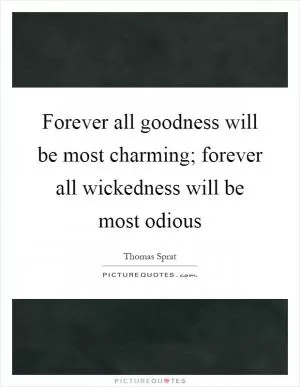 Forever all goodness will be most charming; forever all wickedness will be most odious Picture Quote #1