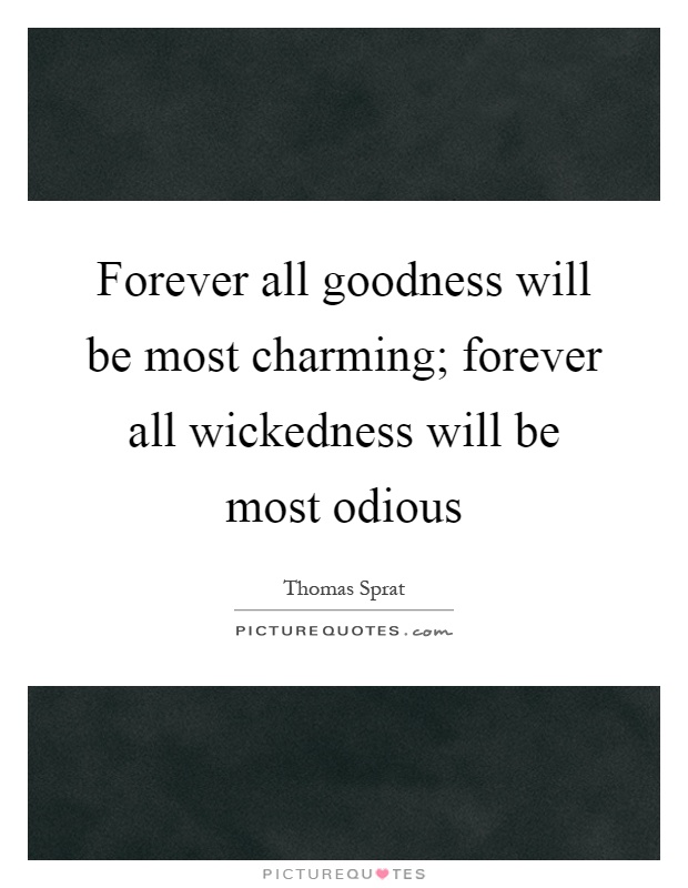 Forever all goodness will be most charming; forever all wickedness will be most odious Picture Quote #1