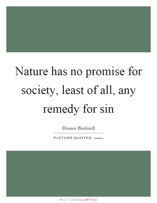 Nature has no promise for society, least of all, any remedy for sin Picture Quote #1