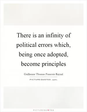 There is an infinity of political errors which, being once adopted, become principles Picture Quote #1