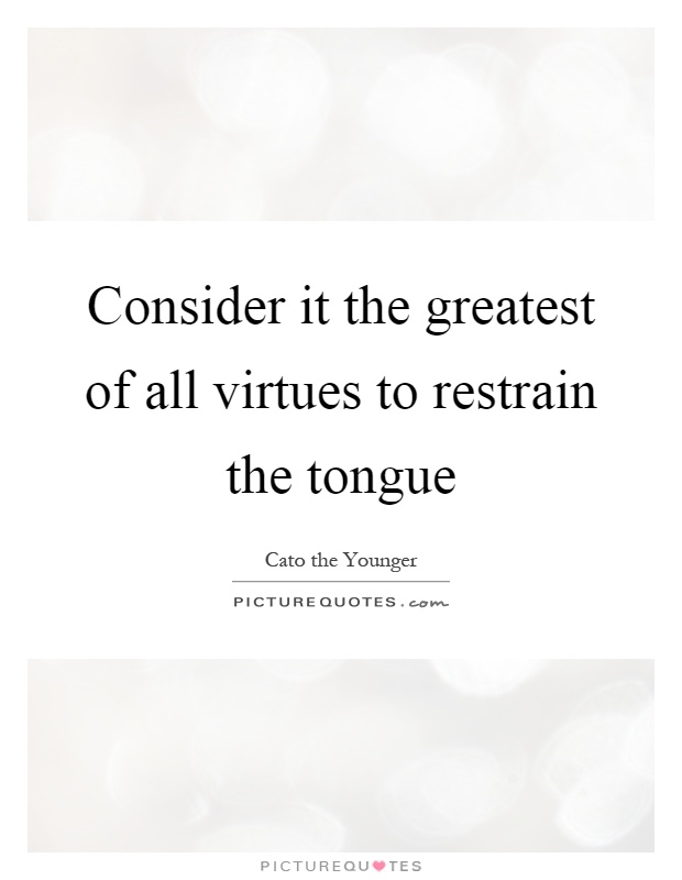 Consider it the greatest of all virtues to restrain the tongue Picture Quote #1