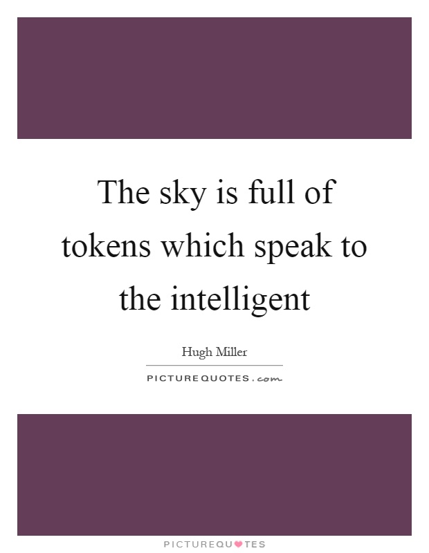 The sky is full of tokens which speak to the intelligent Picture Quote #1