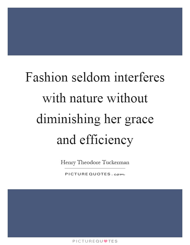 Fashion seldom interferes with nature without diminishing her grace and efficiency Picture Quote #1