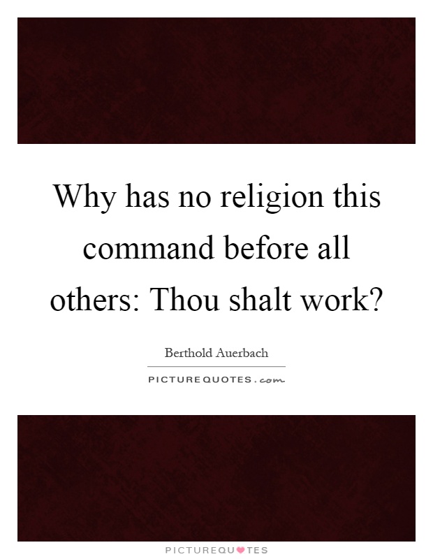 Why has no religion this command before all others: Thou shalt work? Picture Quote #1
