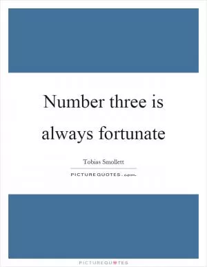 Number three is always fortunate Picture Quote #1