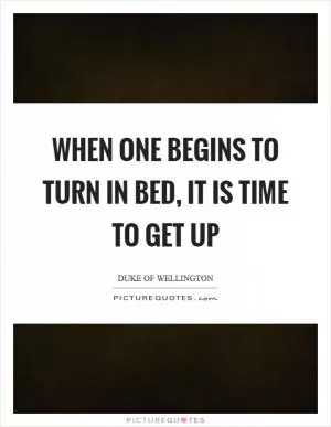 When one begins to turn in bed, it is time to get up Picture Quote #1