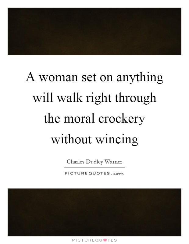 A woman set on anything will walk right through the moral crockery without wincing Picture Quote #1