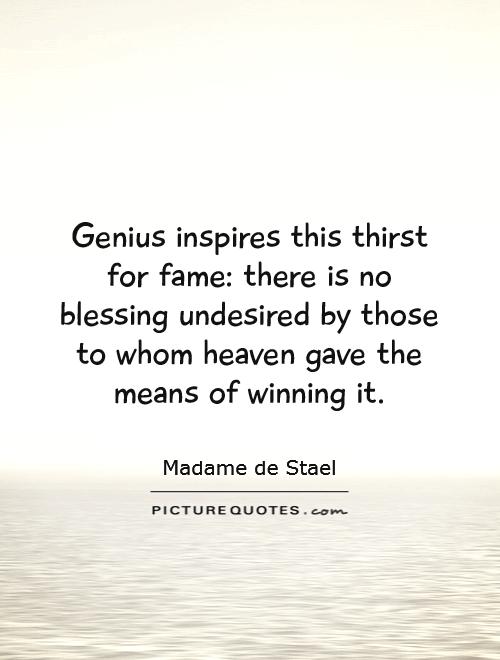 Genius inspires this thirst for fame: there is no blessing undesired by those to whom heaven gave the means of winning it Picture Quote #1