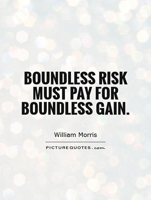 Boundless risk must pay for boundless gain Picture Quote #1