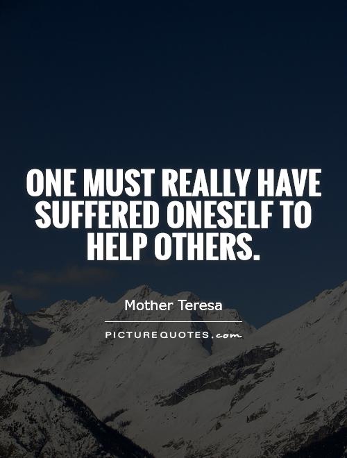 One must really have suffered oneself to help others Picture Quote #1