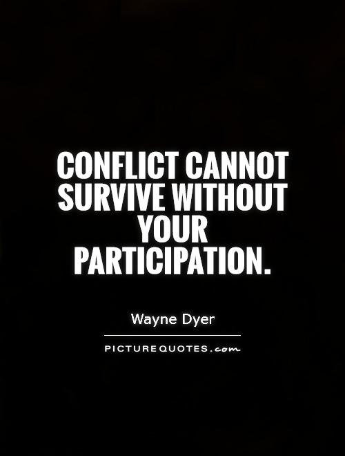 Conflict cannot survive without your participation Picture Quote #1