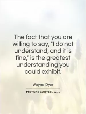 The fact that you are willing to say, 