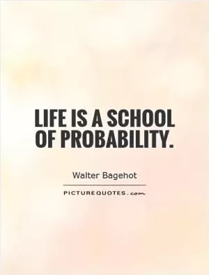 Life is a school of probability Picture Quote #1