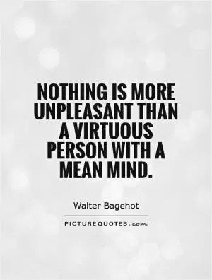 Nothing is more unpleasant than a virtuous person with a mean mind Picture Quote #1