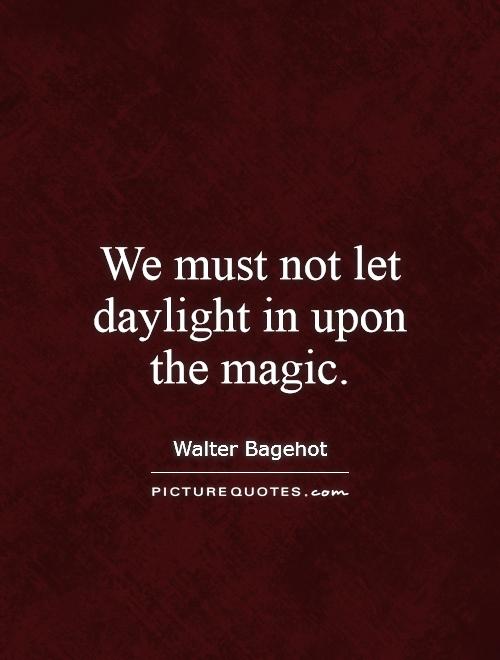 We must not let daylight in upon the magic Picture Quote #1