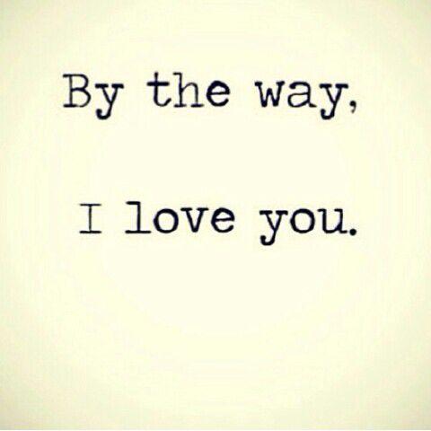By the way, I love you Picture Quote #1