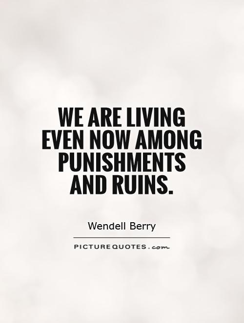 We are living even now among punishments and ruins Picture Quote #1