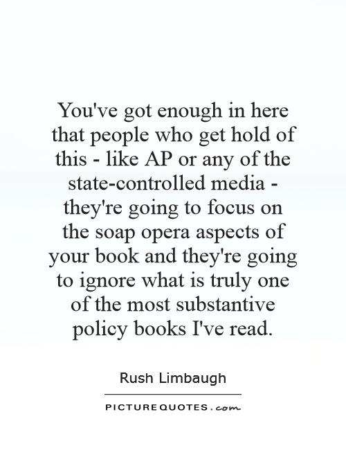You've got enough in here that people who get hold of this - like AP or any of the state-controlled media - they're going to focus on the soap opera aspects of your book and they're going to ignore what is truly one of the most substantive policy books I've read Picture Quote #1