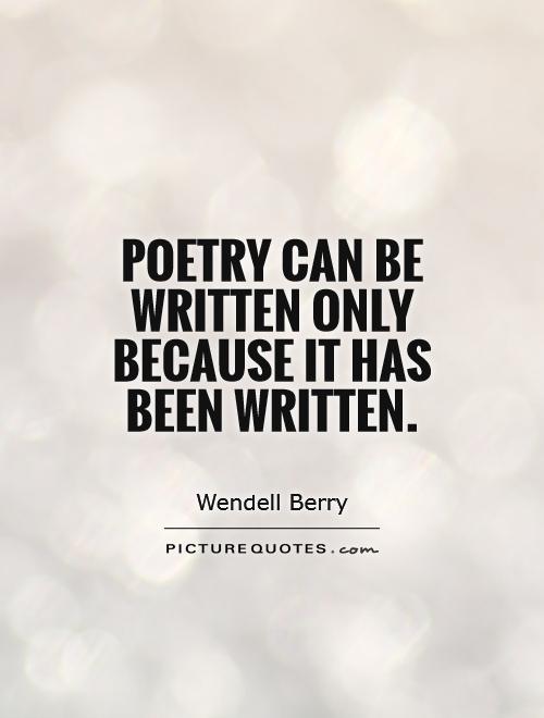 Poetry can be written only because it has been written Picture Quote #1
