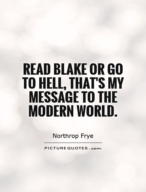 Read Blake or go to hell, that's my message to the modern world Picture Quote #1