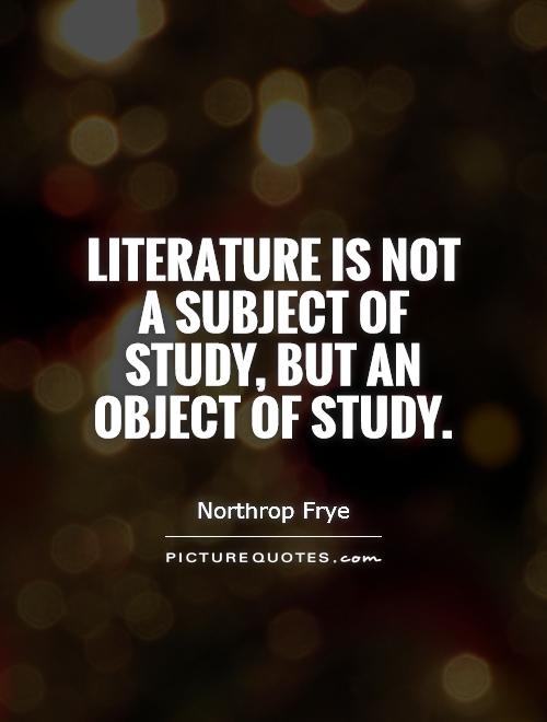 Literature is not a subject of study, but an object of study Picture Quote #1