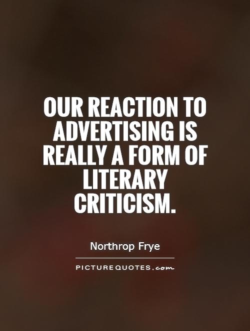 Our reaction to advertising is really a form of literary criticism Picture Quote #1