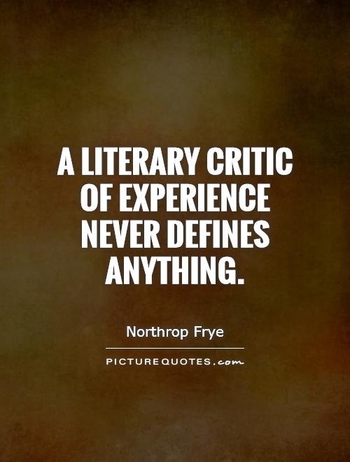 A literary critic of experience never defines anything Picture Quote #1